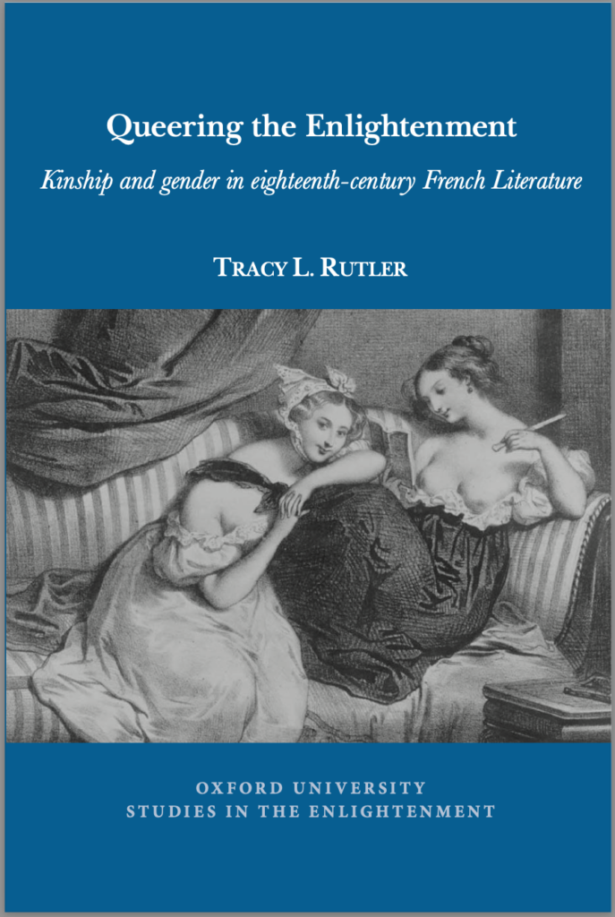 Queering the Enlightenment: Kinship and gender in eighteenth-century French Literature by Tracy Ruttler