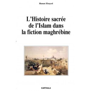 Book cover of "L’Histoire sacrée de l’Islam dans la fiction maghrébine "